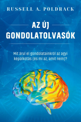 Az &amp;uacute;j gondolatolvas&amp;oacute;k - Mit &amp;aacute;rul el gondolatainkr&amp;oacute;l az agyi k&amp;eacute;palkot&amp;aacute;s (&amp;eacute;s mi az, amit nem)? - Russell A. Poldrack foto