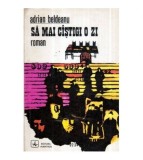 Adrian Beldeanu - Sa mai castigi o zi - roman - 121302