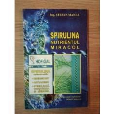 SPIRULINA NUTRIENTUL MIRACOL de STEFAN MANEA