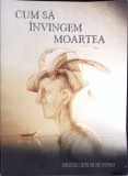 CUM SA INVINGEM MOARTEA PENTRU ATEI SI NU NUMAI-MINA DOBZEU-353599