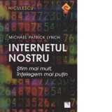 Internetul nostru. Stim mai mult, intelegem mai putin - Michael Patrick Lynch