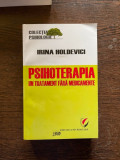 Irina Holdevici - Psihoterapia, un tratament fara medicamente