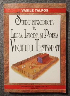 Vasile Talpoș - Studiu introductiv &amp;icirc;n legea, istoria și poezia Vechiului Testame foto