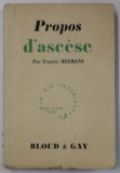 PROPOS D &#039;ASCESE par FRANCIS HERMANS , 1939 , PREZINTA SUBLINIERI *