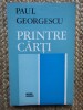 Paul Georgescu - Printre carti, Studii literare, Editura Eminescu, 1973, 349 pagini, Editie Necartonata
