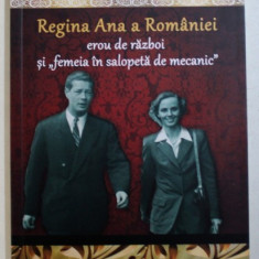 REGINA ANA A ROMANIEI - EROU DE RZBOI SI " FEMEIA IN SALOPETA DE MECANIC " de DAN - SILVIU BOERESCU , 2018