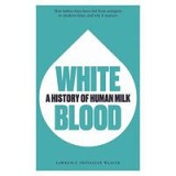 White Blood a History of Human Milk