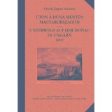 &Uacute;ton a Duna ment&eacute;n Magyarorsz&aacute;gon / Unterwegs auf der Donau in Ungarn 1802 - Ulrich Jasper Seetzen