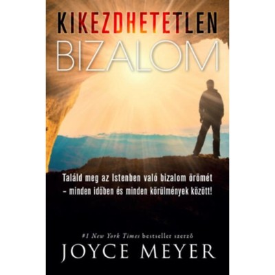 Kikezdhetetlen bizalom - Tal&amp;aacute;ld meg az Istenben val&amp;oacute; bizalom &amp;ouml;r&amp;ouml;m&amp;eacute;t - minden időben &amp;eacute;s minden k&amp;ouml;r&amp;uuml;lm&amp;eacute;nyek k&amp;ouml;z&amp;ouml;tt! - Joyce Meyer foto