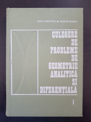 CULEGERE DE PROBLEME DE GEOMETRIE ANALITICA SI DIFERENTIALA - Murgulescu foto