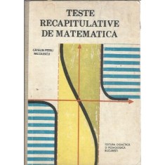 Teste recapitulative de matematica - Catalin Petru Nicolescu