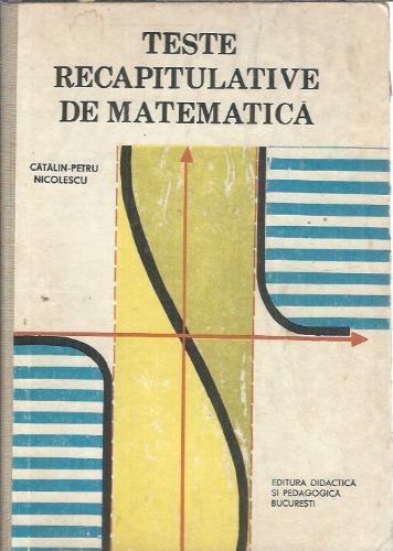 Teste recapitulative de matematica - Catalin Petru Nicolescu