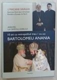 10 ANI CU MITROPOLITUL MEU BARTOLOMEU ANANIA , 1998 - 2008 de MACARIE DRAGOI , EPISCOP , 2021