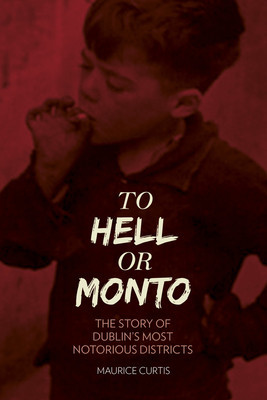 To Hell or Monto: The Story of Dublin&amp;#039;s Most Notorious Districts foto