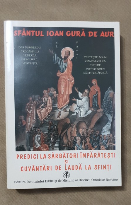 Predici la Sărbători &Icirc;mpărătești. Cuv&acirc;ntări de laudă la Sfinți -Ioan Gură de Aur