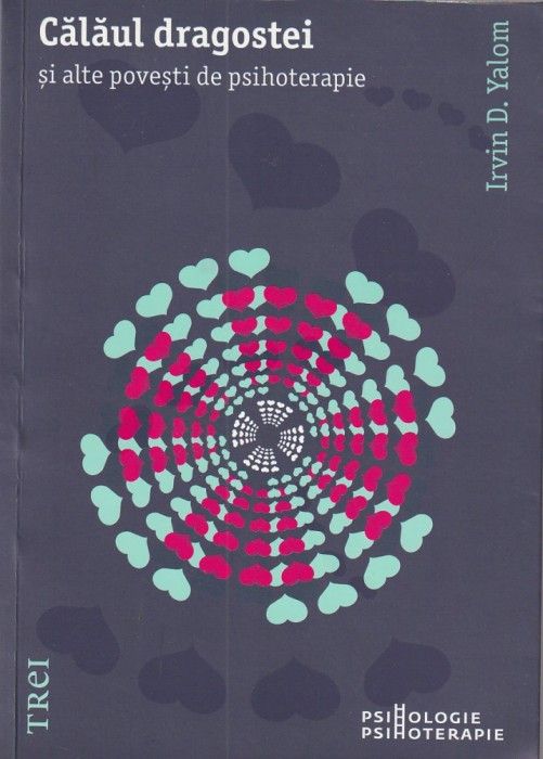 IRVIN D. YALOM - CALAUL DRAGOSTEI SI ALTE POVESTI DE PSIHOTERAPIE ( 2012 )