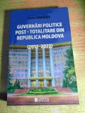 Guvernari politice post-totalitare din Republica Moldova (2012-2022) - Dorin Cimpoesu (Editura Cetatea de Scaun, 2022)