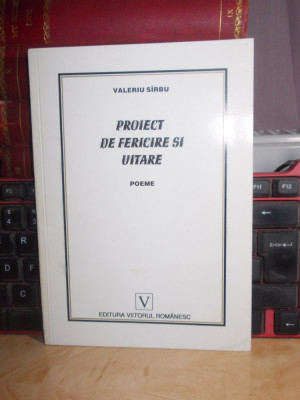 VALERIU SIRBU - PROIECT DE FERICIRE SI UITARE ( POEME ) , 2001 , AUTOGRAF !!! * foto