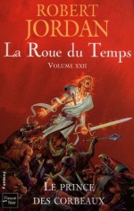 Robert Jordan - Le prince des corbeaux ( LA ROUE DU TEMPS # 22 )