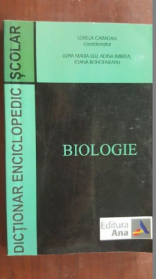 Biologie. Dictionar enciclopedic scolar- Lorela Caradan, Ulpia Maria Leu foto