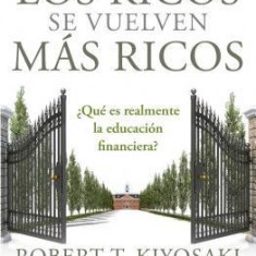 Por Que Los Ricos Se Vuelven Mas Ricos: Que Es Realmente La Educacion Financiera?/Why the Rich Are Getting Richer: What Is Financial Education..Really