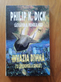 INVAZIA DIVINA - Philip K. DICK - SF.