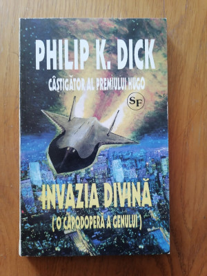 INVAZIA DIVINA - Philip K. DICK - SF. foto