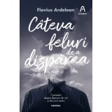 C&acirc;teva feluri de a dispărea - Flavius Ardelean
