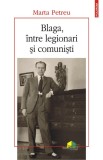 Blaga, intre legionari si comunisti &ndash; Marta Petreu - Studii literare