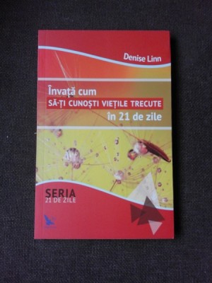 INVATA CUM SA-TI CUNOSTI VIETILE TRECUTE IN 21 DE ZILE - DENISE LINN foto