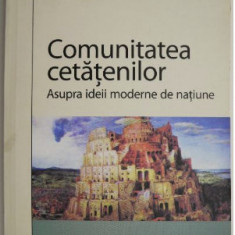 Comunitatea cetatenilor Asupra ideii moderne de natiune/ Dominique Schnapper