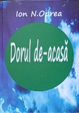 Dorul de-acasa - Ion N. Oprea, 2014, Editura PIM, Roman, 462 pagini, Beletristica
