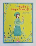 ALADIN SI LAMPA FERMECATA , dupa o poveste din O MIE SI UNA DE NOPTI , adaptare de VERONICA D. NICULESCU , 2016