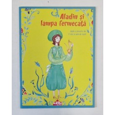 ALADIN SI LAMPA FERMECATA , dupa o poveste din O MIE SI UNA DE NOPTI , adaptare de VERONICA D. NICULESCU , 2016