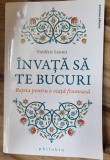 Invata sa te bucuri, reteta pentru o viata frumoasa - Frederic Lenoir