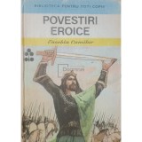 Eusebiu Camilar - Povestiri eroice (Editia: 1985)