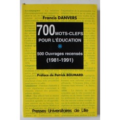 700 MOTS - CLEFS POUR L &#039;EDUCATION , 500 OUVRAGES RECENSES ( 1981 - 1991 ) par FRANCIS DANVERS , 1994