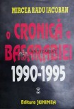 O cronica a Basarabiei (volumul 1) - 1995 - Mircea Radu Iacoban ($Z76)