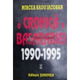O cronica a Basarabiei (volumul 1) - 1995 - Mircea Radu Iacoban ($Z76)