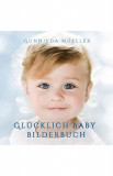 Glucklich Baby Bilderbuch - Gunnilda Mueller