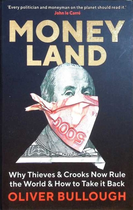 MONEY LAND. WHY THIEVES &amp; CROOKS NOW RULE THE WORLD &amp; HOW TO TAKE IT BACK-OLIVER BULLOUGH-339235