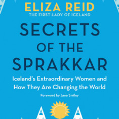 Secrets of the Sprakkar: Iceland's Extraordinary Women and How They Are Changing the World