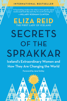 Secrets of the Sprakkar: Iceland&#039;s Extraordinary Women and How They Are Changing the World