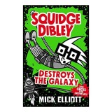 Squidge Dibley Destroys the Galaxy