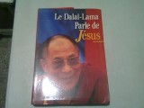 LE DALAI-LAMA PARLE DE JESUS (CARTE IN LIMBA FRANCEZA)