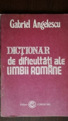 Dictionar de dificultati ale limbii romane- Gabriel Angelescu foto