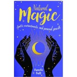 Natural Magic: Spells, Enchantments &amp; Personal Growth