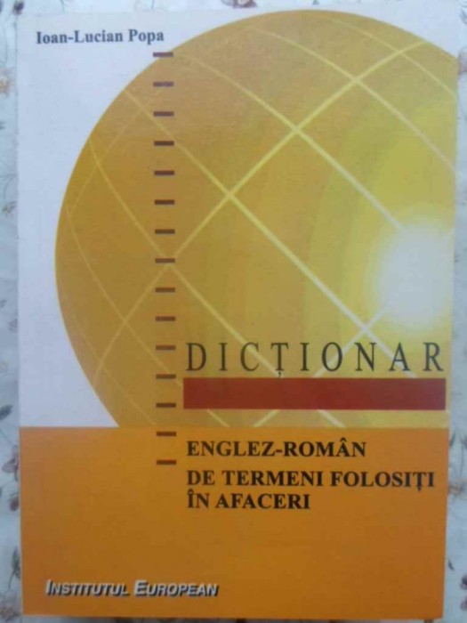 DICTIONAR ENGLEZ-ROMAN DE TERMENI FOLOSITI IN AFACERI-IOAN-LUCIAN POPA