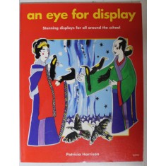 AN EYE FOR DISPLAY , STUNNING DISPLAYS FOR ALL AROUND THE SCHOLL by PATRICIA HARRISON , 2003