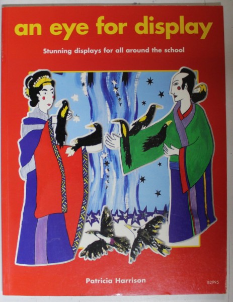 AN EYE FOR DISPLAY , STUNNING DISPLAYS FOR ALL AROUND THE SCHOLL by PATRICIA HARRISON , 2003